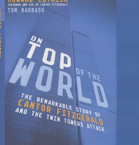 On Top Of The World: The Remarkable Story Of How Cantor Fitzgerald Recovered From The Twin Towers Attack