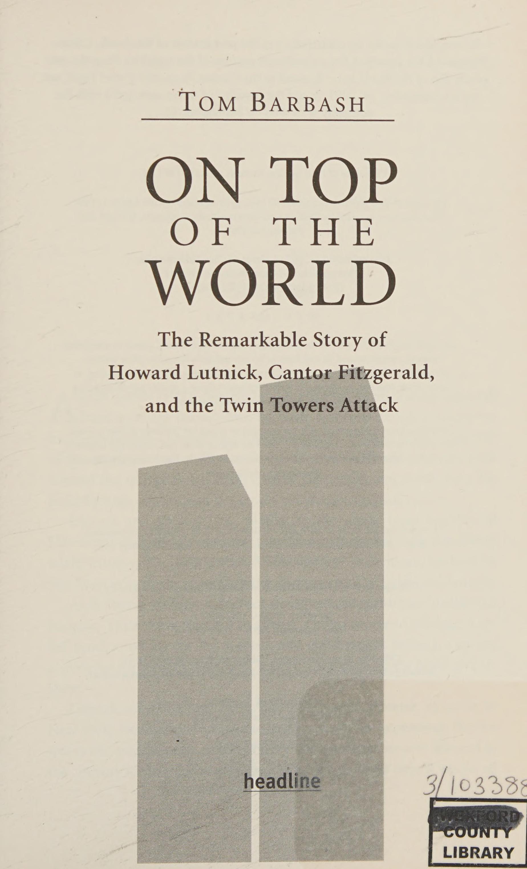 On Top Of The World: The Remarkable Story Of Howard Lutnick, Cantor Fitzgerald, And The Twin Towers Attack )