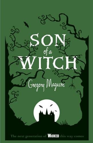 Son Of A Witch - Volume Two In The Wicked Years by Gregory Maguire, Maguire, Gregory, and Maguire, Gregory. Wicked, ISBN 9780755341559