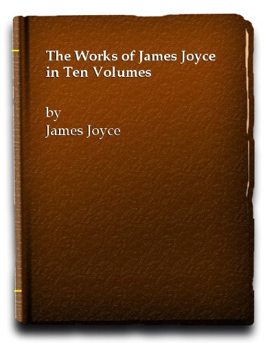 The Works Of James Joyce In Ten Volumes
