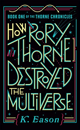 How Rory Thorne Destroyed The Multiverse: Book One Of The Thorne Chronicles