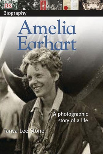 DK Biography: Amelia Earhart: A Photographic Story Of A Life