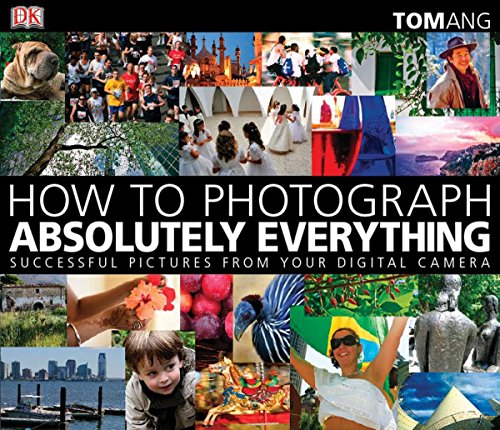How to Photograph Absolutely Everything Paperback