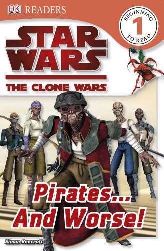 DK Readers L1: Star Wars: The Clone Wars: Pirates . . . And Worse!