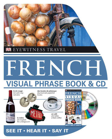 Eyewitness Travel Guides: French Visual Phrase Book