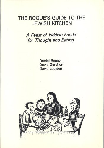 Rogue'S Guide To The Jewish Kitchen: A Feast Of Yiddish Foods For Thought And Eating