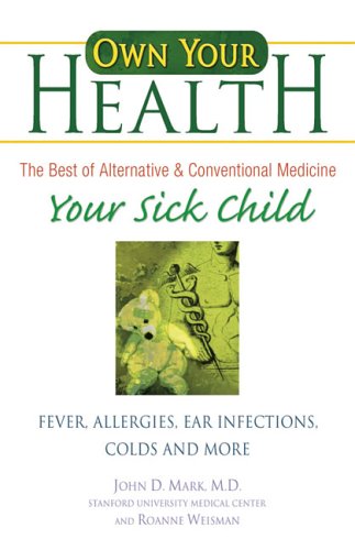 Own Your Health : Your Sick Child: Fever, Allergies, Ear Infections, Colds And More