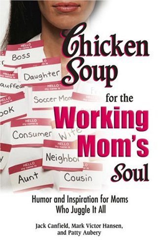 Chicken Soup for the Working Mom's Soul