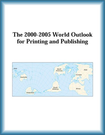The 2000-2005 World Outlook For Printing And Publishing