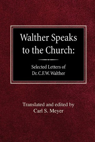 Walther Speaks To The Church: Selected Letters Of Dr. C.F.W. Walther