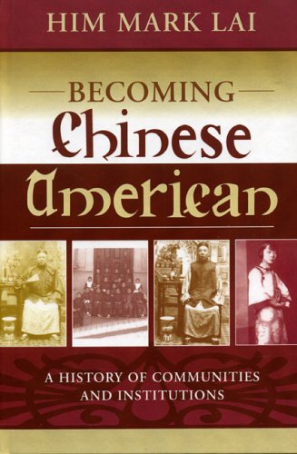 Becoming Chinese American, A History of Communities and Institutions
