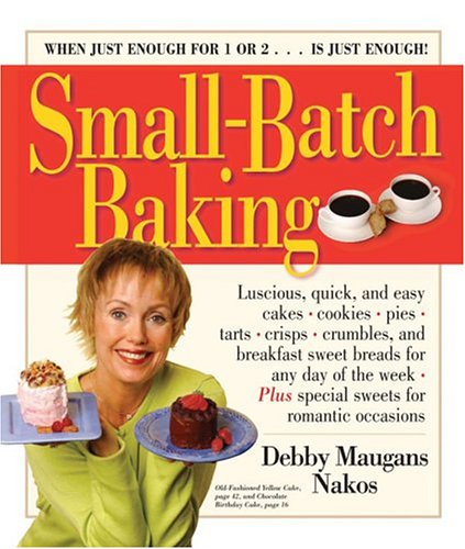 Small-Batch Baking: When Just Enough For 1 Or 2. . . Is Just Enough!