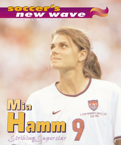 Mia Hamm: Striking Superstar