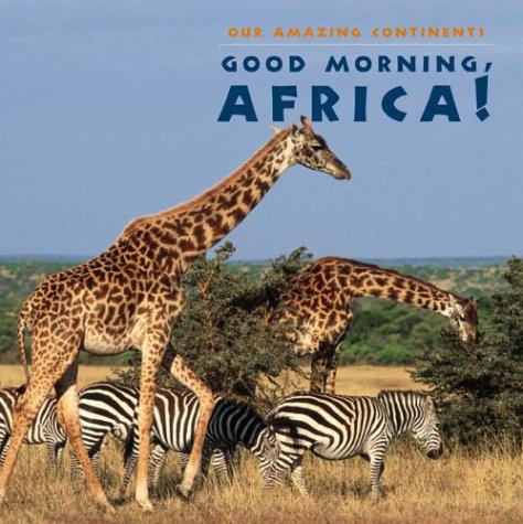 Good Morning Africa Our Amazing Continents