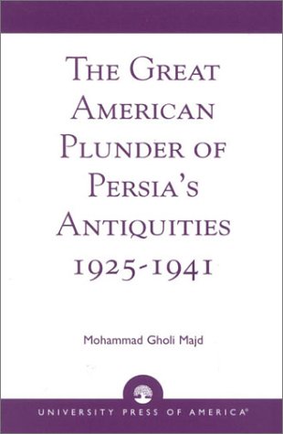 The Great American Plunder Of Persia'S Antiquities, 1925-1941