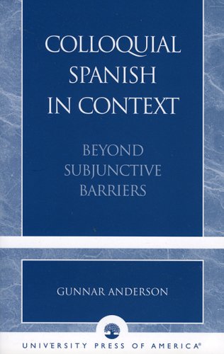 Colloquial Spanish In Context: Beyond Subjunctive Barriers