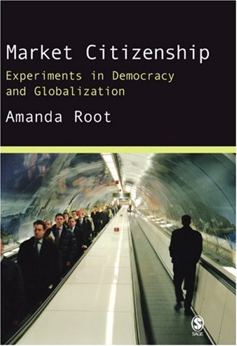 Market Citizenship: Experiments In Democracy And Globalization