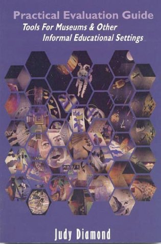 Practical Evaluation Guide: Tools For Museums And Other Informal Educational Settings