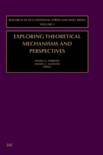 Exploring Theoretical Mechanisms and Perspectives Research in Occupational Stress and Well Being