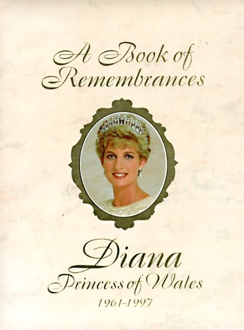 A Book Of Remembrances: Diana, Princess Of Wales 1961-1997