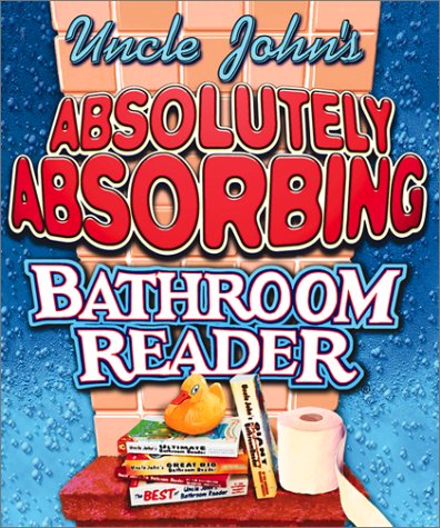 Uncle John's Absolutely Absorbing Bathroom Reader