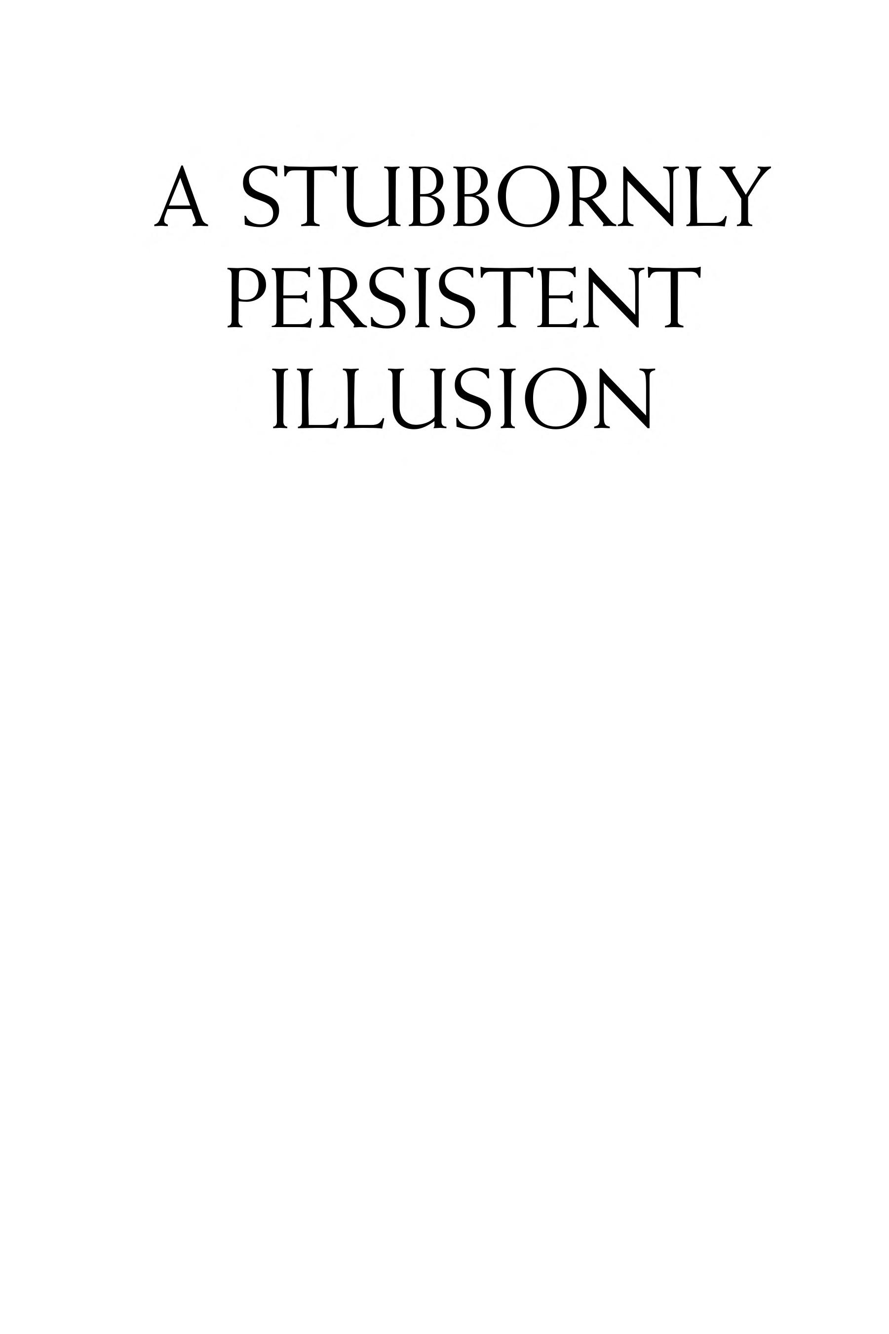 A Stubbornly Persistent Illusion