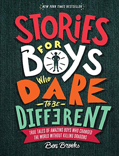 Stories For Boys Who Dare To Be Different: True Tales Of Amazing Boys Who Changed The World Without Killing Dragons