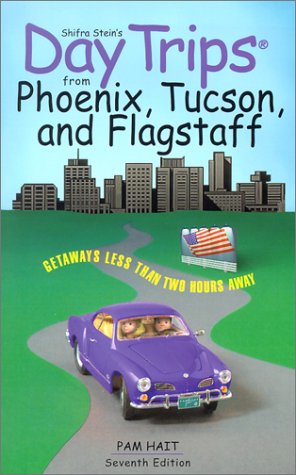 Day Trips From Phoenix, Tucson, And Flagstaff, 7th: Getaways Less Than Two Hours Away