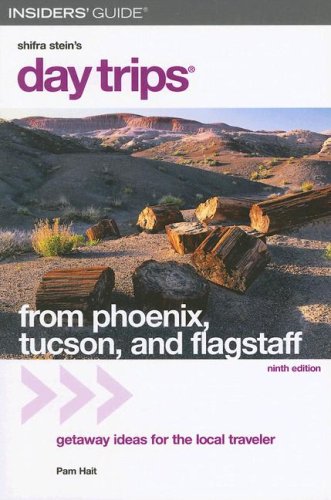 Day Trips From Phoenix, Tucson, And Flagstaff, 9th: Getaway Ideas For The Local Traveler