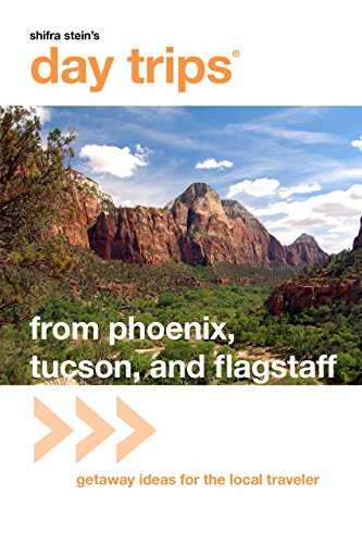 Day Trips® From Phoenix, Tucson, And Flagstaff, 10th: Getaway Ideas For The Local Traveler