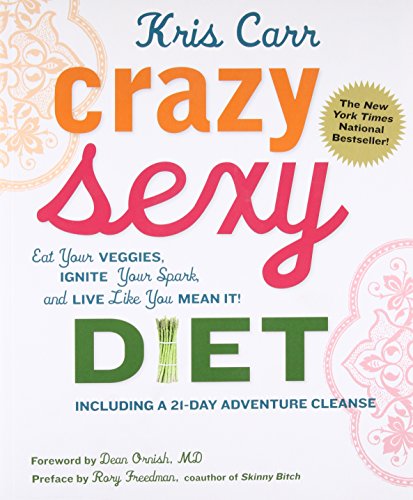 Crazy Sexy Diet Eat Your Veggies Ignite Your Spark And Live Like You Mean It
