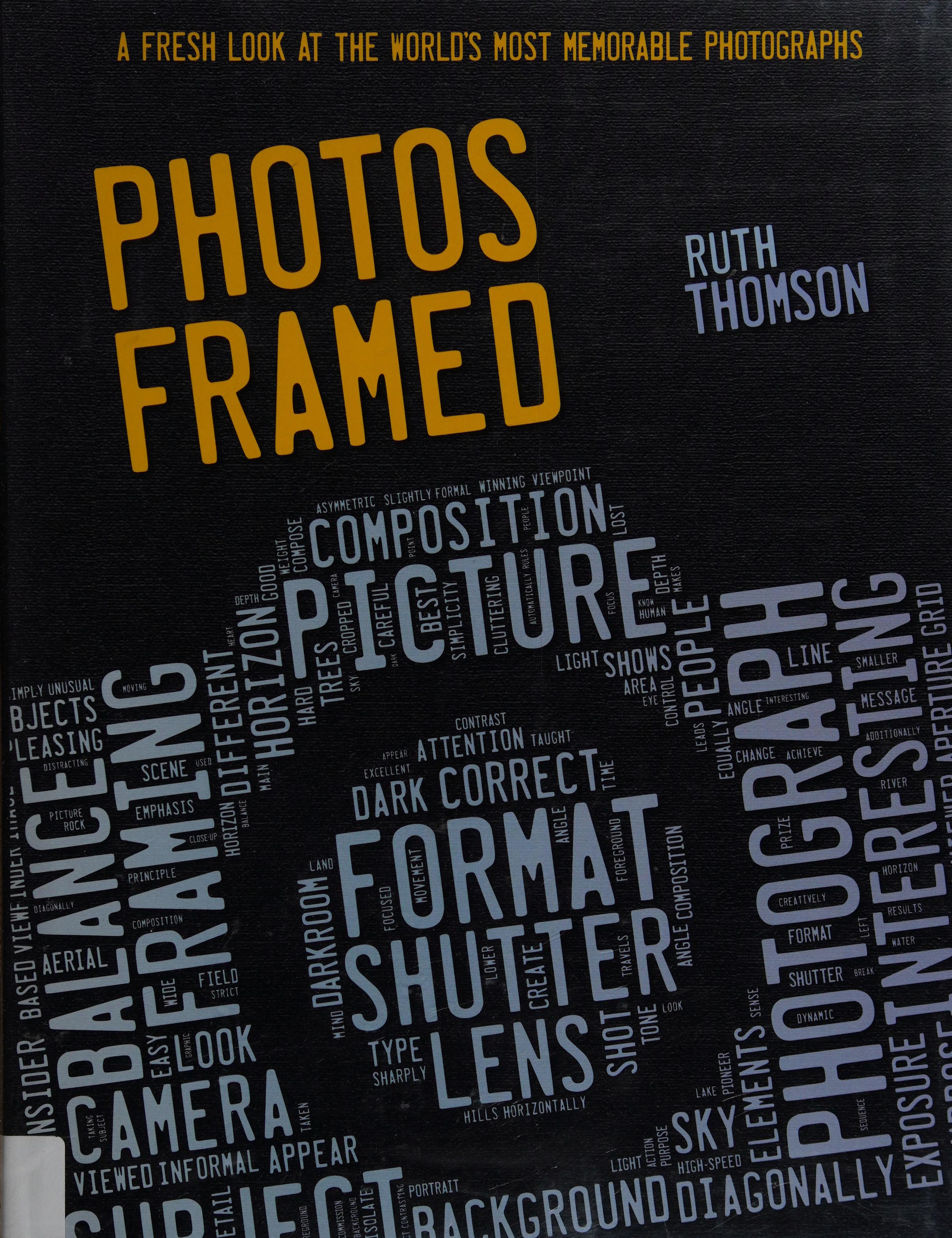 Photos Framed: A Fresh Look at the World's Most Memorable Photographs