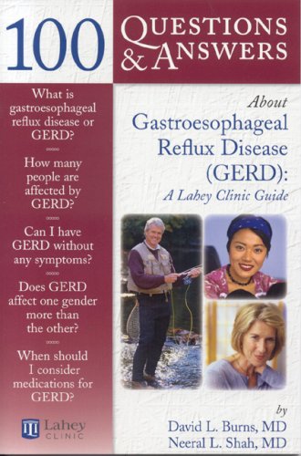 100 Questions & Answers About Gastroesophageal Reflux Disease (GERD): A Lahey Clinic Guide