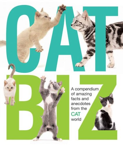 Cat Biz: A Compendium Of Amazing Facts And Anecdotes From The Cat World