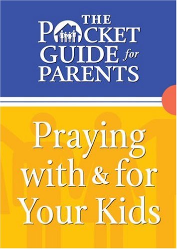 Pocket Guide For Parents, The: Praying With & For Your Kids