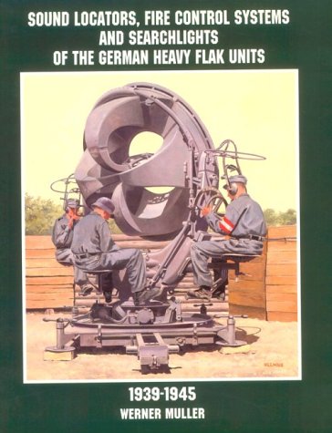 Sound Locators, Fire Control Systems and Searchlights of the German Heavy Flak Units 1939-1945
