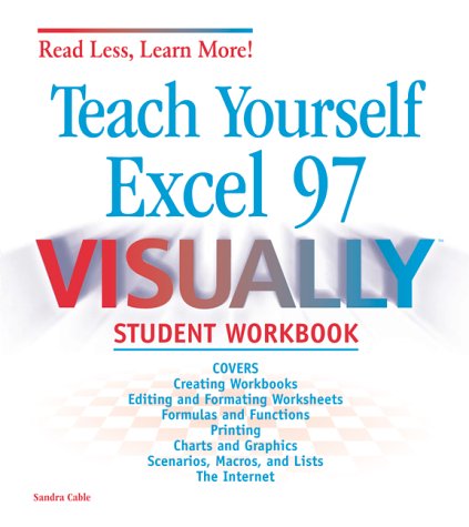 Teach Yourself Microsoft Excel 97 Visually Student Workbook (Read Less, Learn More)
