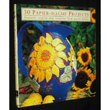Thirty Papier Mache Projects