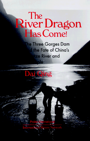 The River Dragon Has Come!: Three Gorges Dam And The Fate Of China'S Yangtze River And Its People: Three Gorges Dam And The Fate Of China'S Yangtze River And Its People
