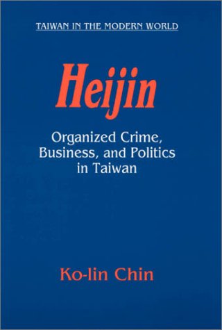 Heijin: Organized Crime, Business, And Politics In Taiwan