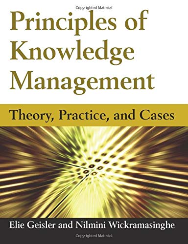 Principles of Knowledge Management: Theory, Practice, and Cases