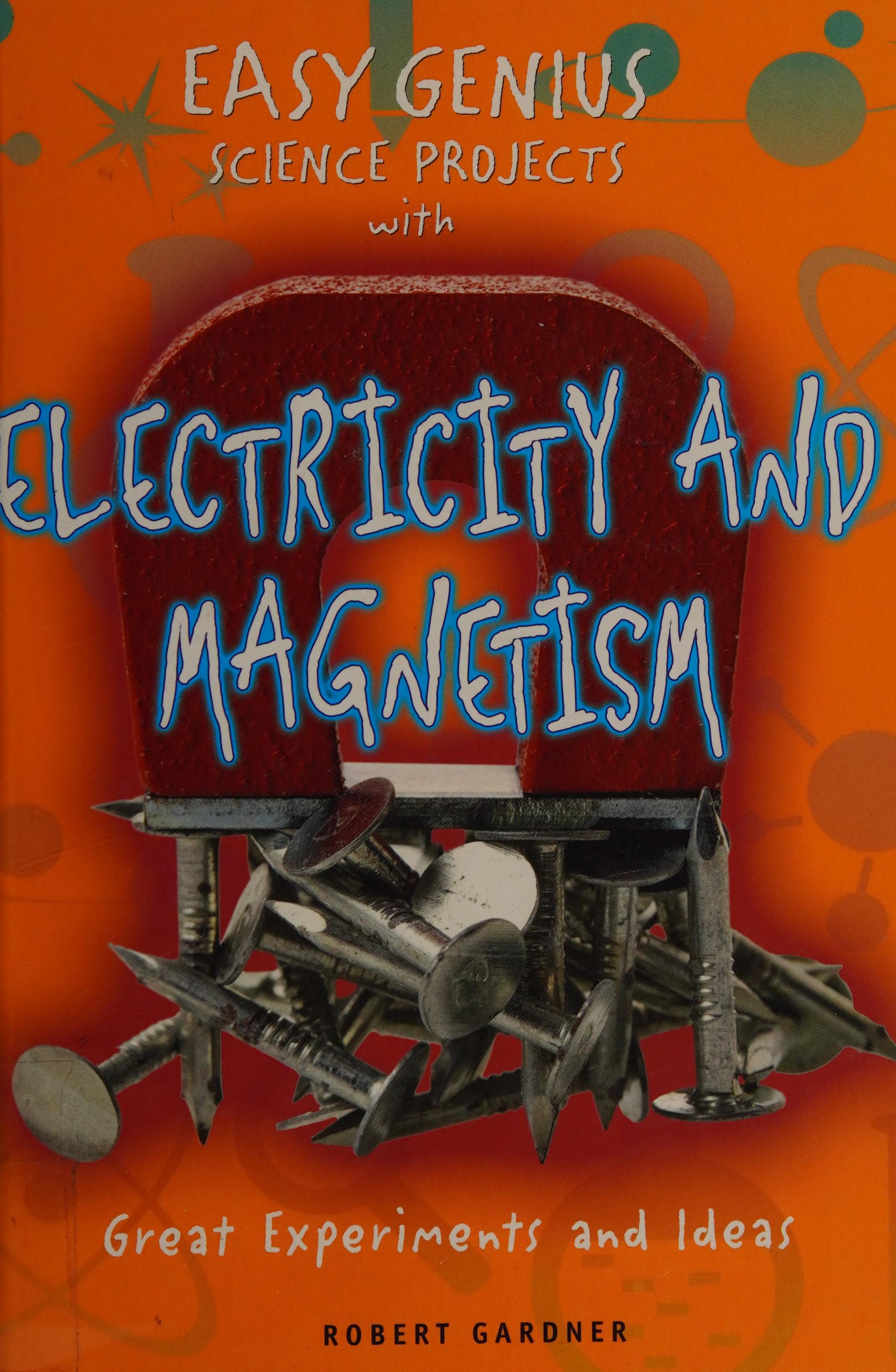 Easy Genius Science Projects with Electricity and Magnetism