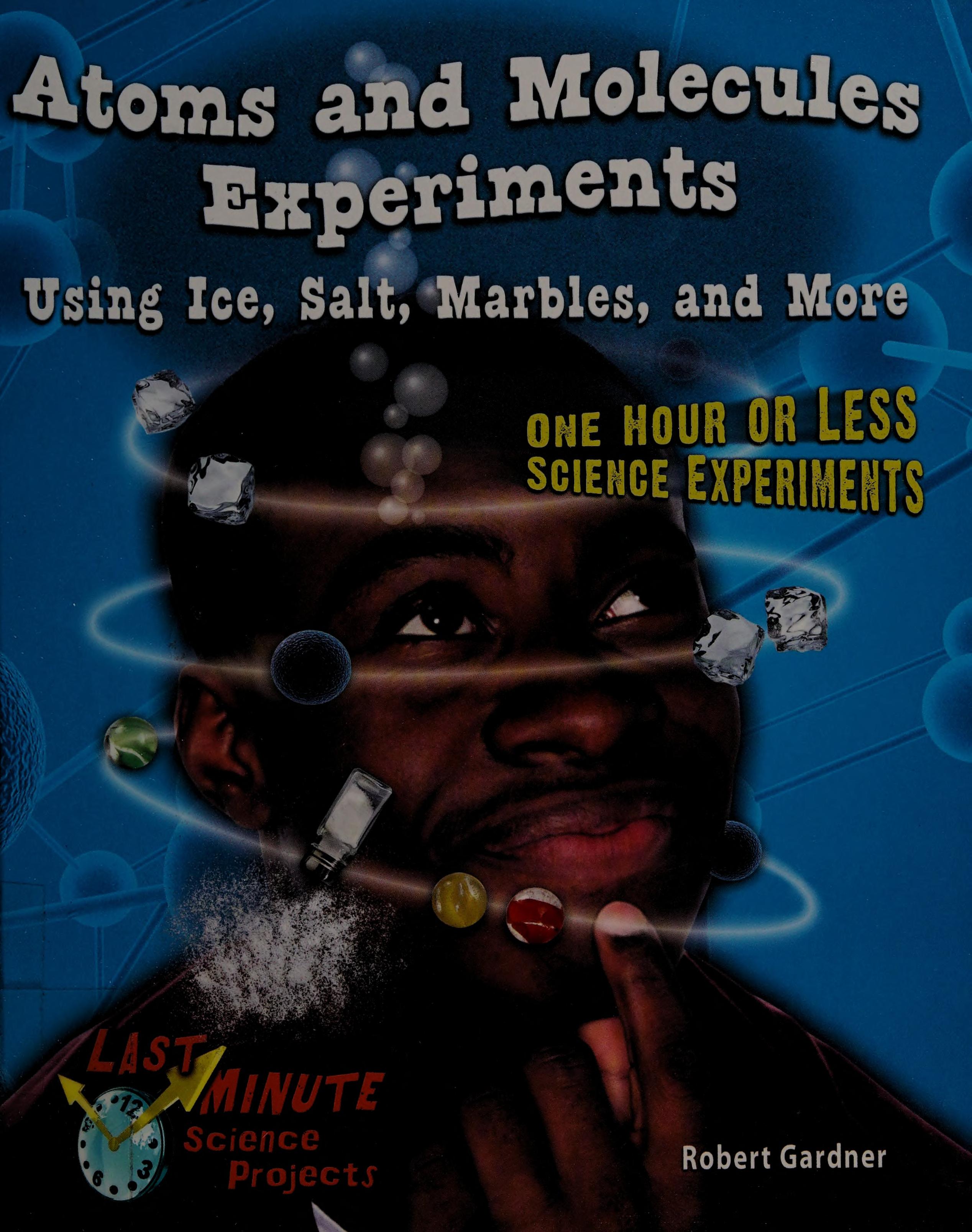 Atoms and Molecules Experiments Using Ice, Salt, Marbles, and More