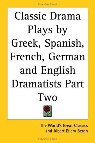 Classic Drama Plays By Greek, Spanish, French, German And English Dramatists Part Two
