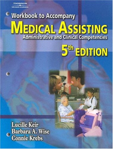 Workbook For Keir/Wise/Krebs’ Medical Assisting: Administrative & Clinical Competencies 2006 Update, 5th