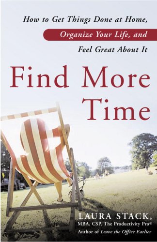 Find More Time: How To Get Things Done At Home, Organize Your Life, And Feel Great About It