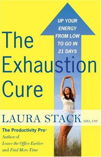 The Exhaustion Cure: Up Your Energy From Low To Go In 21 Days
