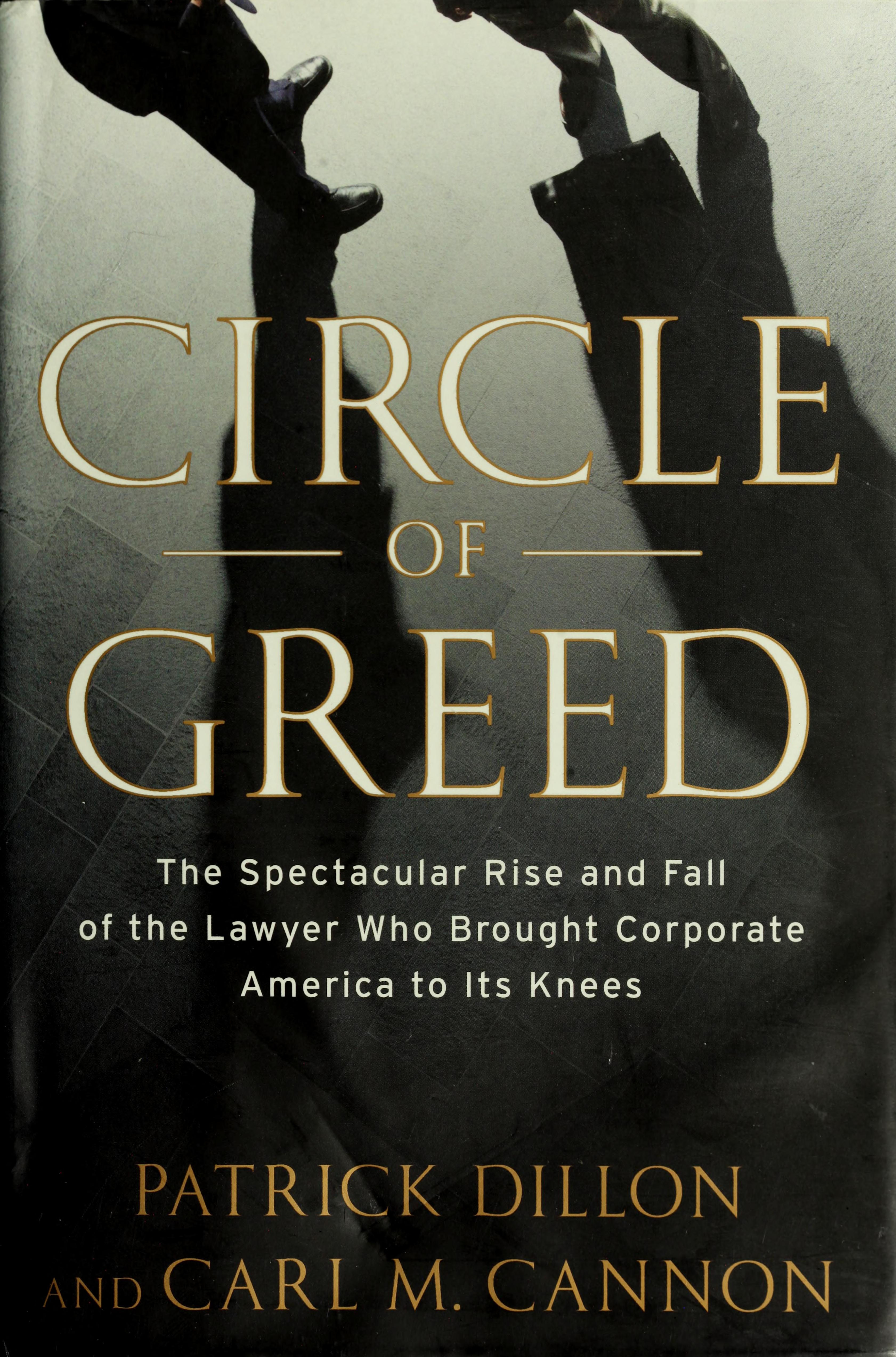 Circle Of Greed: The Spectacular Rise And Fall Of The Lawyer Who Brought Corporate America To It'S Knees