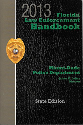 Florida Law Enforcement Handbook, 2013 Edition with CD-ROM and Traffic Laws Reference Guide