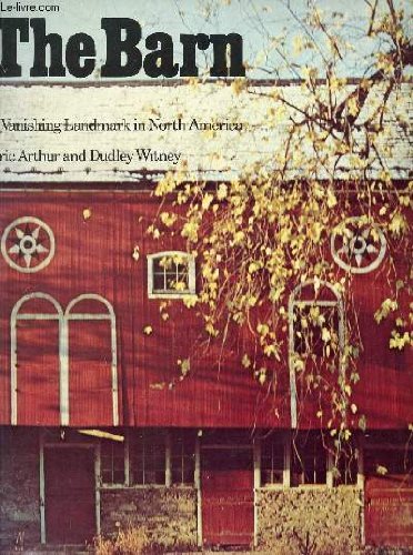 The Barn;: A Vanishing Landmark In North America